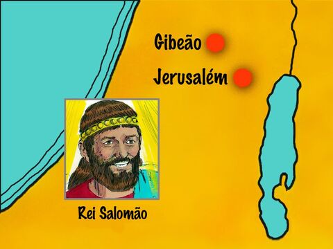 Depois de se tornar rei, Salomão foi ao lugar alto mais importante de Gibeão para oferecer um sacrifício a Deus. – Slide número 1